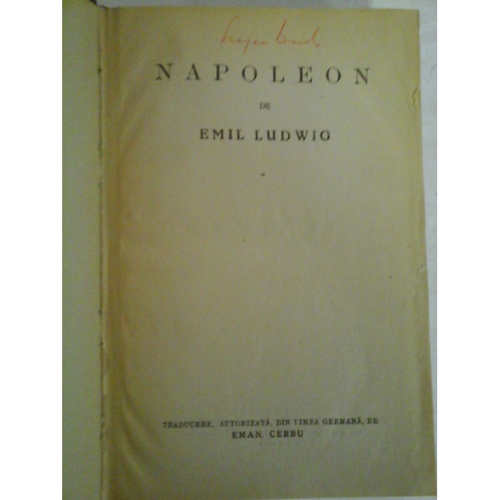 NAPOLEON - EMIL LUDWIG - Bucuresti, 1934 (semnat EUGEN BARBU) NAPOLEON - EMIL LUDWIG - Bucuresti, 1934 (semnat EUGEN BARBU)